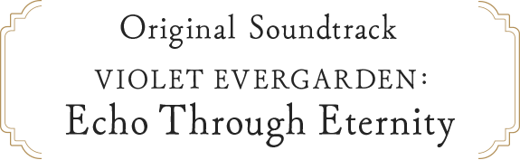 Original Soundtrack VIOLET EVERGARDEN: Echo Through Eternity
