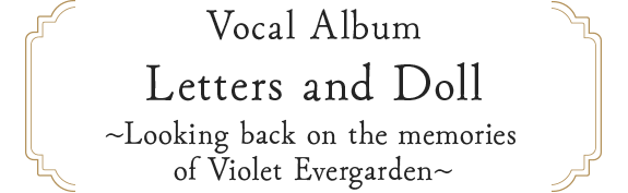 Vocal Album Letters and Doll ~Looking back on the memories of Violet Evergarden~